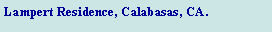 Text Box: Lampert Residence, Calabasas, CA.
