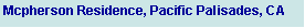 Text Box: Mcpherson Residence, Pacific Palisades, CA