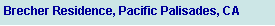 Text Box: Brecher Residence, Pacific Palisades, CA